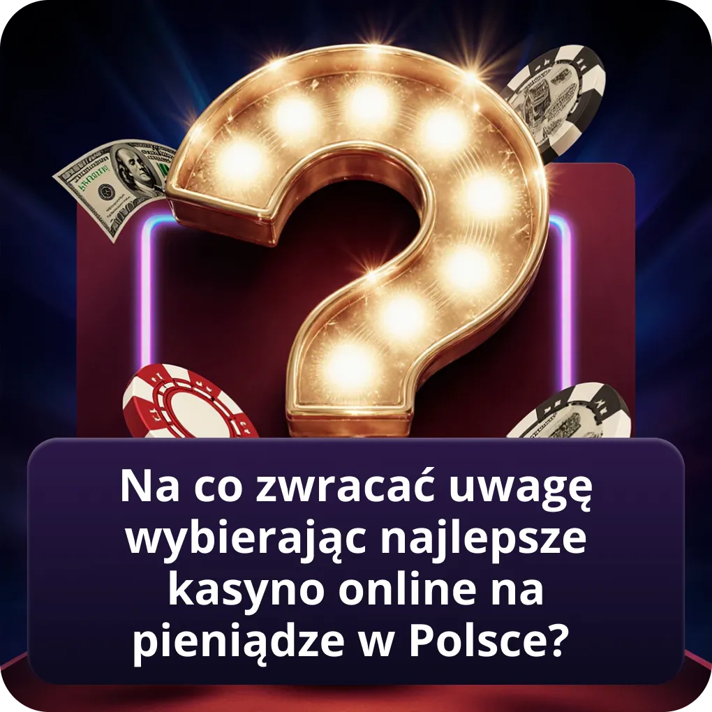 Na co zwracać uwagę wybierając najlepsze kasyno online na pieniądze w Polsce?