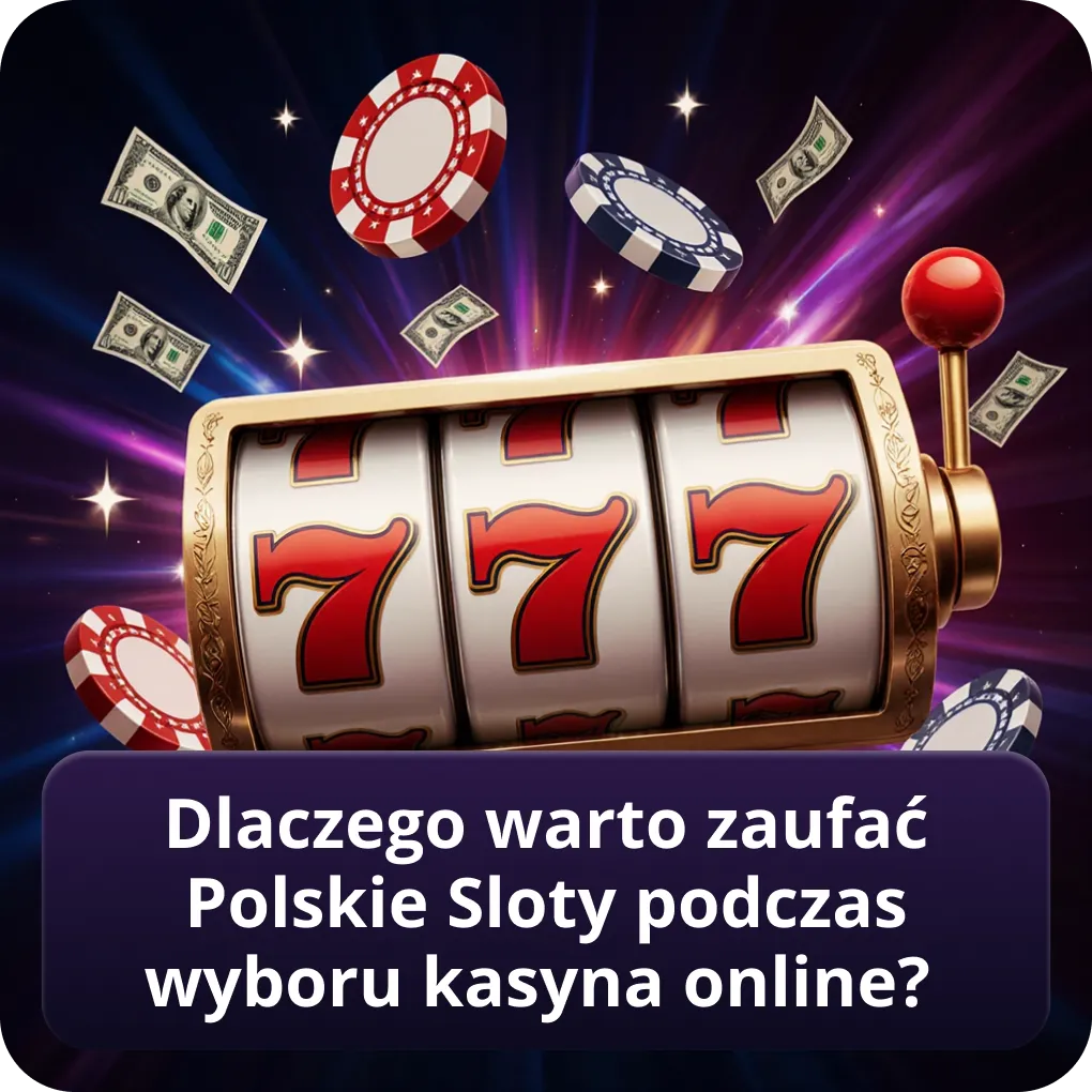 Dlaczego warto zaufać Polskie Sloty podczas wyboru kasyna online?